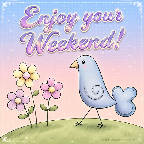 Enjoy Weekend Bird Weekend image to share
