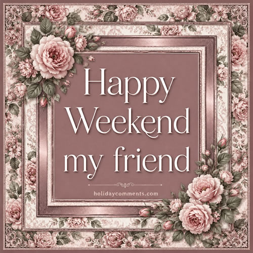 Happy Weekend, My Friend image to share